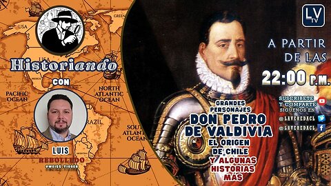 Grandes Personajes: Don Pedro de Valdivia (Y algunas historias más) - Historiando Ep. 28.