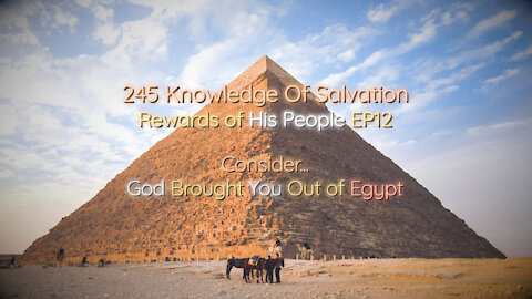 245 Knowledge Of Salvation - Rewards of His People EP12 - Consider...God Brought You Out of Egypt