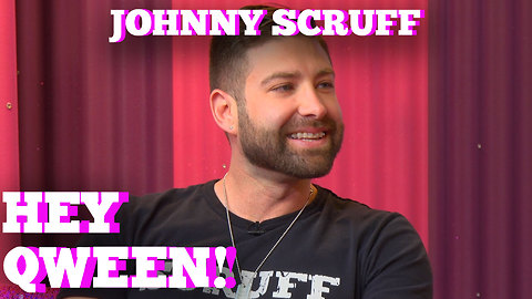 JOHNNY SCRUFF on Hey Qween! With Jonny McGovern!