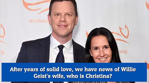 After years of solid love, we have news of Willie Geist's wife, who is Christina