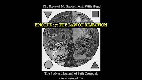 Experiments With Hope - Episode 17: The Law of Rejection