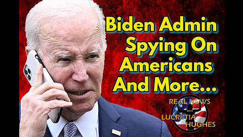 Biden Admin Spying On Americans And More... Real News with Lucretia Hughes