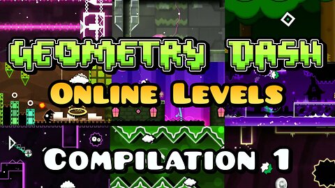 Geometry Dash Online Levels Compilation #1