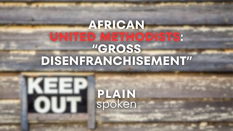 African UM Leadership Claims "Gross Disenfranchisement"
