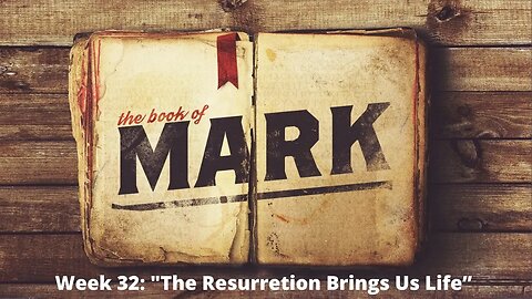 Week 32: "Resurrection Brings Us Life" [Mark's Ending]│Series: Gospel of Mark│ Pastor Joel Bremer