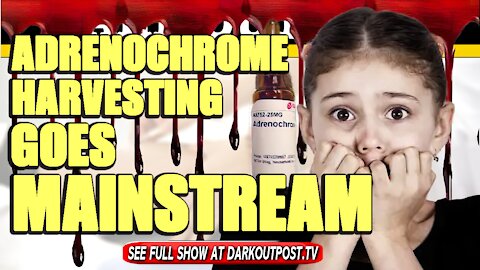 Dark Outpost 04-09-2021 Adrenochrome Harvesting Goes Mainstream