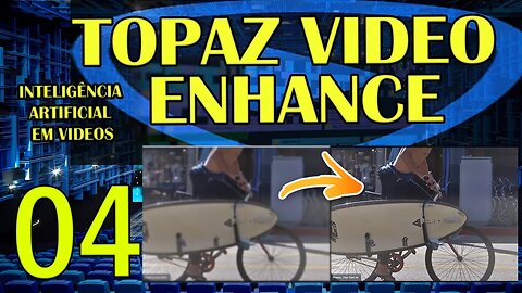 1008p PARA 4k - Topaz Video Enhance - AI EM VIDEOS - IA AULA 04