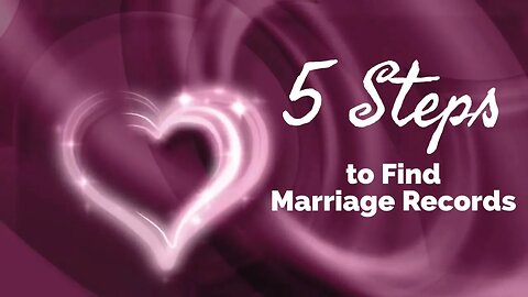 5 Steps to Finding Marriage Records for Genealogy and Family History