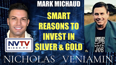 Mark Michaud Discusses Smart Reasons To Invest In Silver & Gold with Nicholas Veniamin