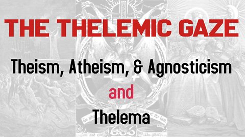 The Thelemic Gaze I: Theism, Atheism, & Agnosticism and Thelema