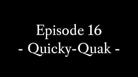 Episode 16: Quicky-Quak