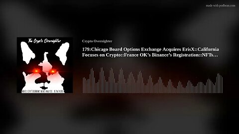 179:CBOExchange Acquires ErisX::California Focuses on Crypto::France OK’s Binance’s Registration(..)