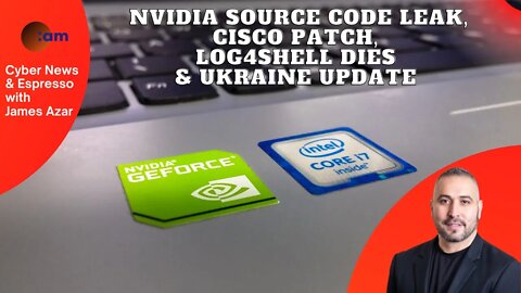 NVIDIA Source Code Leak, CISCO Patch, Log4Shell dies & Ukraine update