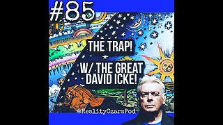 The Trap - David Icke Speaks To The Reality Czars Podcast