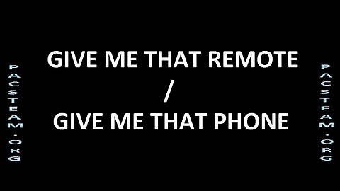 GIVE ME THAT REMOTE - GIVE ME THAT PHONE
