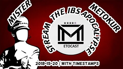 Mister Metokur - The IBS Apocalypse Stream [ W Timestamps ] [ 2018-05-20 ]