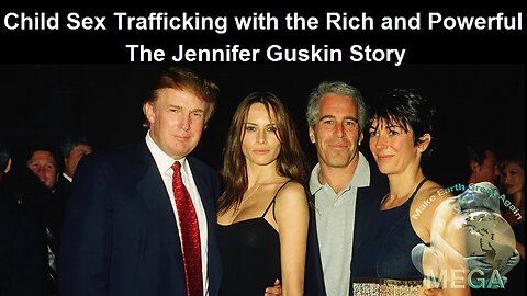 Child Sex Trafficking with the Rich and Powerful The Jennifer Guskin Story