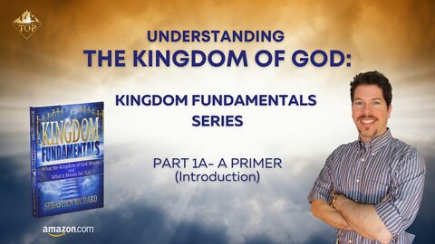 Understanding the Kingdom of God 👑 | Part 1A- A Primer (Introduction)