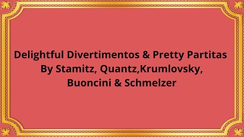 Delightful Divertimentos & Pretty Partitas By Stamitz, Quantz, Krumlovsky, Buoncini & Schmelzer