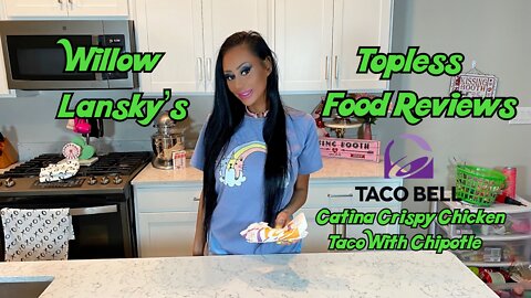 Willow Lansky's Topless Food Reviews Taco Bell's Cantina Crispy Chicken Taco With Chipotle