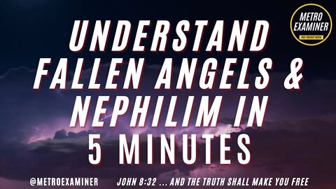 FALLEN ANGELS & NEPHILIM IN 5 MINUTES