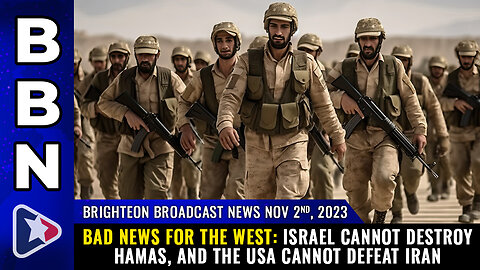 BBN, Nov 2, 2023 - BAD NEWS FOR THE WEST: Israel cannot destroy Hamas...