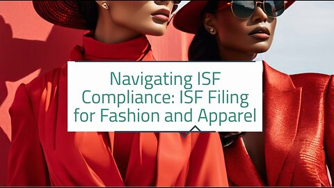 Stylish Imports: Essential ISF Filing Tips for Fashion and Apparel Imports
