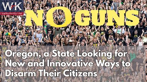Oregon, a State Looking for New and Innovative Ways to Disarm Their Citizens