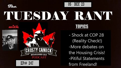 EP#247 Tuesday Rant COP28 Outcome/ Housing/ Freeland’s Dumb Statements
