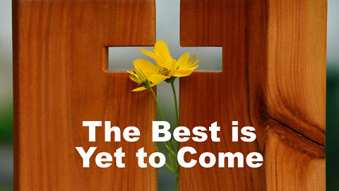 "The Best is Yet to Come" - 2 Corinthians Series #8