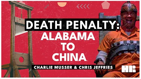 The Death Penalty: from Alabama to China | with Chris and Charlie