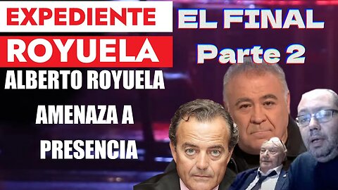 🔴 EL FINAL DEL EXPEDIENTE ROYUELA [PARTE 2] ALBERTO ROYUELA AMENAZA A FERNANDO PRESENCIA
