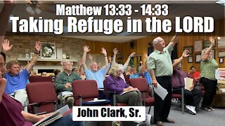 Matthew 13:33 - 14:33 - Taking Refuge in the LORD
