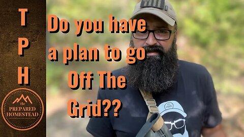 Urgent! Do you have a plan to go Off The Grid?