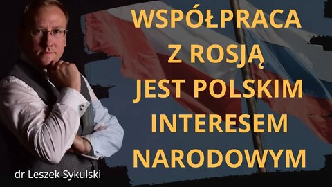 Współpraca z Rosją jest polskim interesem narodowym | Odc. 560 - dr Leszek Sykulski