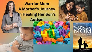 Warrior Mom | A Mother's Journey In Healing Her Son's Autism | Tracy Slepcevic