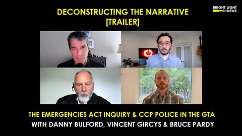 TRAILER Deconstructing the Narrative: Emerg Act Inquiry & CCP Police in GTA -Bulford, Gircys, Pardy