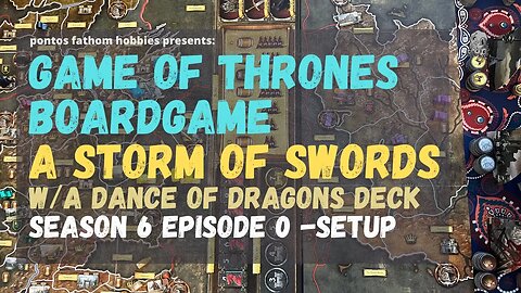 Game of Thrones Boardgame S6E0 - Season 6 Ep 0 - A STORM OF SWORDS - A Dance of Dragons Deck - Setup