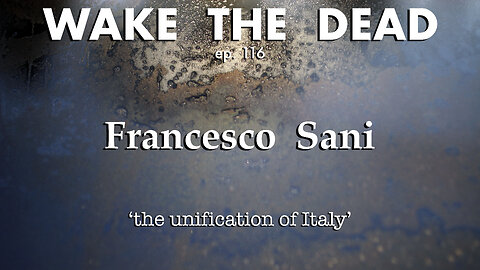 WTD ep.116 Francesco Sani 'the unification of Italy'