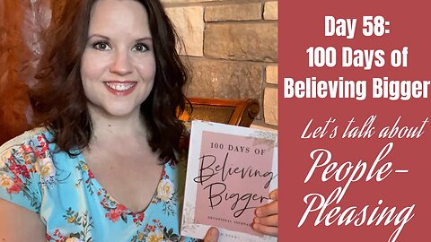 100 Days of Believing Bigger | Day 58 | The Problem with People-Pleasing | Christian Devotional