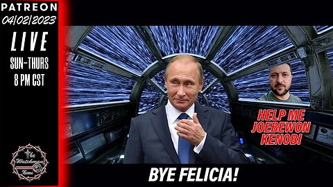 04/02/2023 The Watchman News - Putins Gonna Launch Zelensky Into Hyperspace Now - News & Headlines