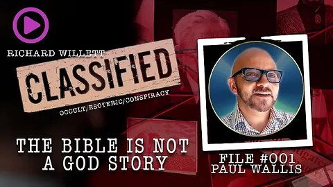 The Bible is Not a God Story | File 001 | Classified with Richard Willett