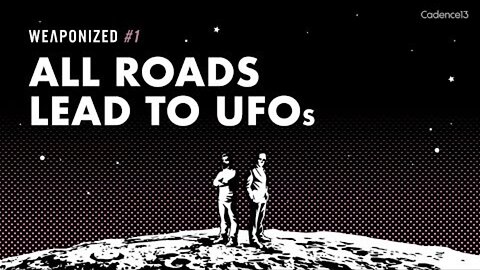 WEAPONIZED : EPISODE #1 : All Roads Lead to UFOs