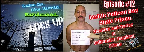 Lock Up Epi 12 - Inside Pelican Bay: Shadows and Stories of California's Toughest Prison