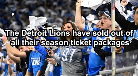 The Detroit Lions have sold out of all their season ticket packages