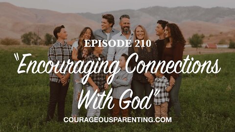 Episode 210 - “Encouraging Connections With God”
