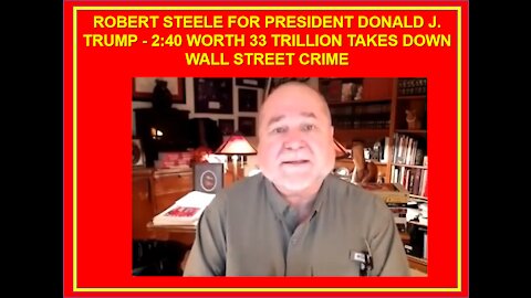 ROBERT STEELE FOR PRESIDENT DONALD J. TRUMP - 2:40 WORTH 33 TRILLION TAKES DOWN WALL STREET CRIME