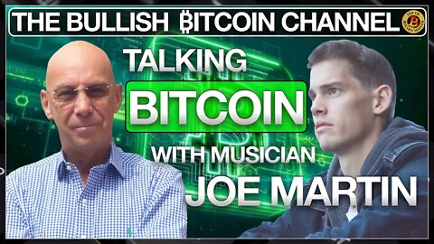 TALKING WITH BITCOINER AND MUSICIAN JOE MARTIN… ON ‘THE BULLISH ₿ITCOIN CHANNEL’ (EP 481)