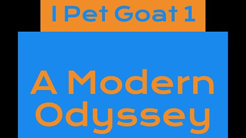 I Pet Goat 1 / A Modern Odyssey