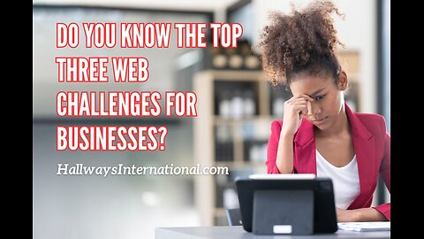 Do You Know the Top Three Web Challenges for Businesses?